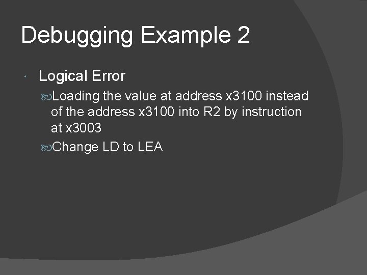 Debugging Example 2 Logical Error Loading the value at address x 3100 instead of