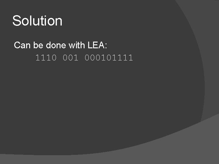 Solution Can be done with LEA: 1110 001 000101111 