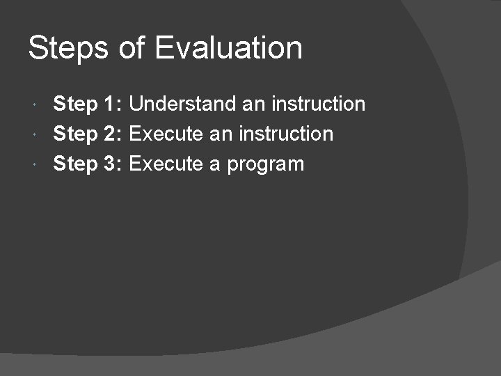 Steps of Evaluation Step 1: Understand an instruction Step 2: Execute an instruction Step