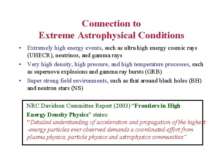 Connection to Extreme Astrophysical Conditions • Extremely high energy events, such as ultra high