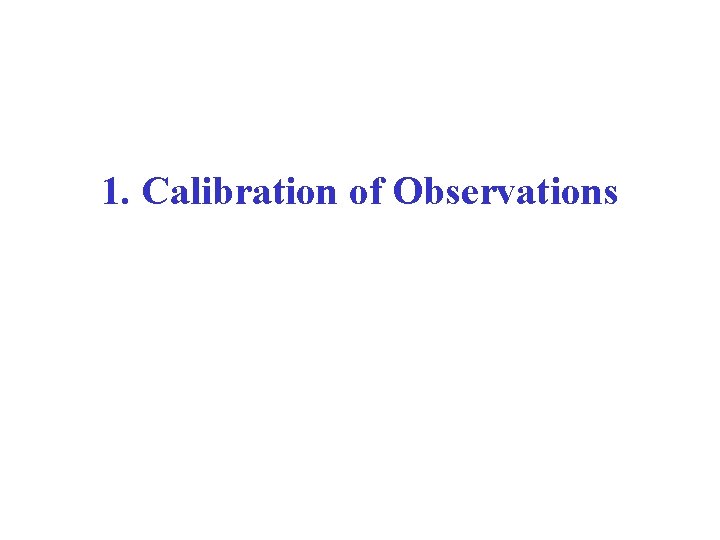 1. Calibration of Observations 