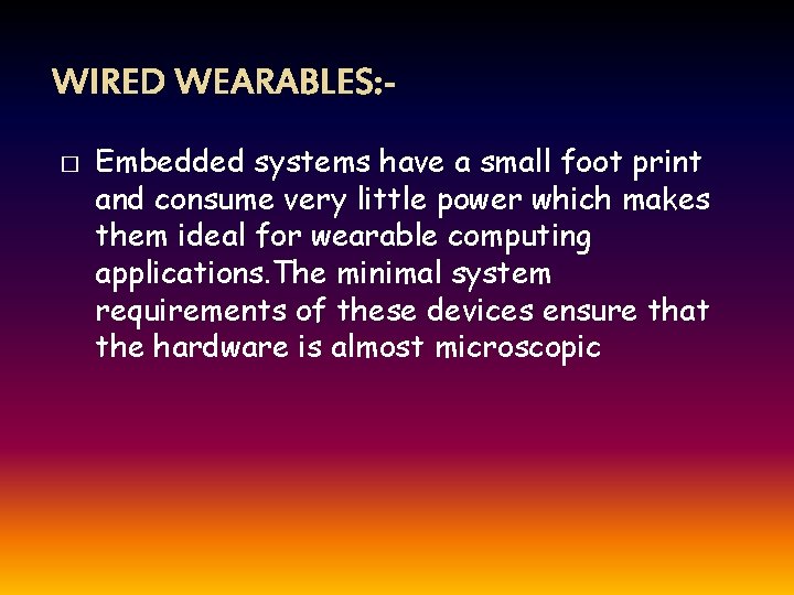 WIRED WEARABLES: � Embedded systems have a small foot print and consume very little