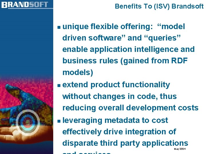 Benefits To (ISV) Brandsoft n n n unique flexible offering: “model driven software” and