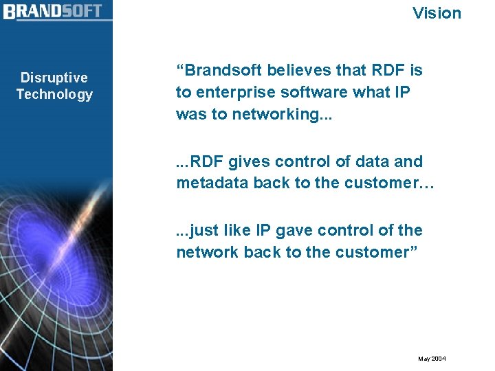 Vision Disruptive Technology “Brandsoft believes that RDF is to enterprise software what IP was