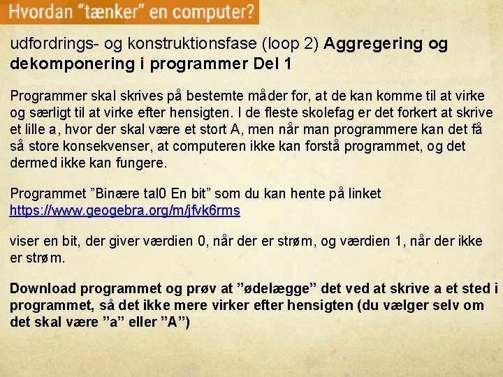 udfordrings- og konstruktionsfase (loop 2) Aggregering og dekomponering i programmer Del 1 Programmer skal