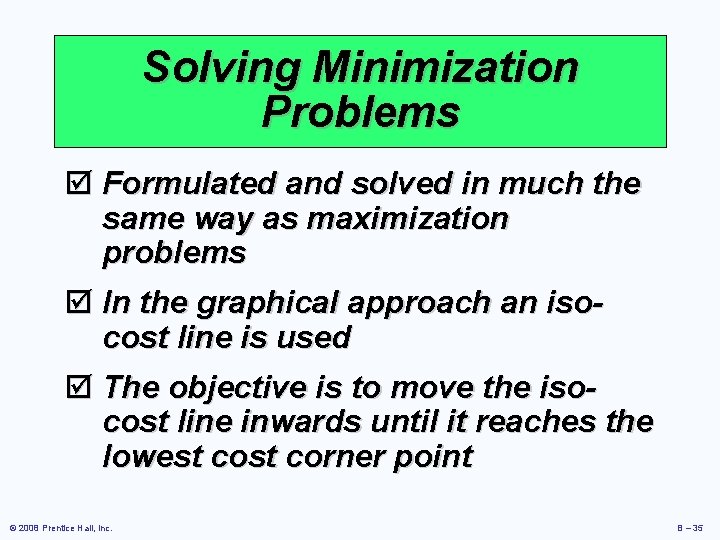 Solving Minimization Problems þ Formulated and solved in much the same way as maximization