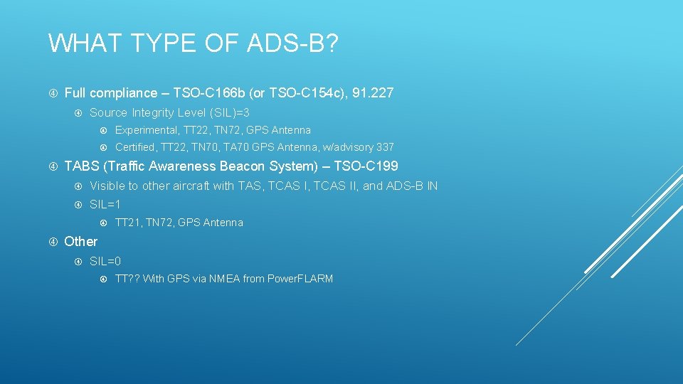 WHAT TYPE OF ADS-B? Full compliance – TSO-C 166 b (or TSO-C 154 c),