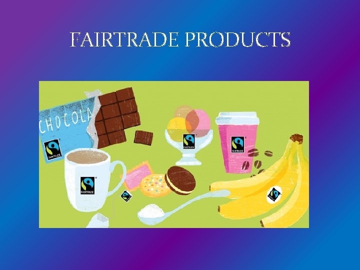 FAIRTRADE PRODUCTS 