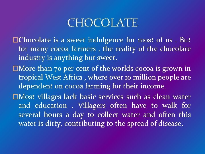 CHOCOLATE �Chocolate is a sweet indulgence for most of us. But for many cocoa