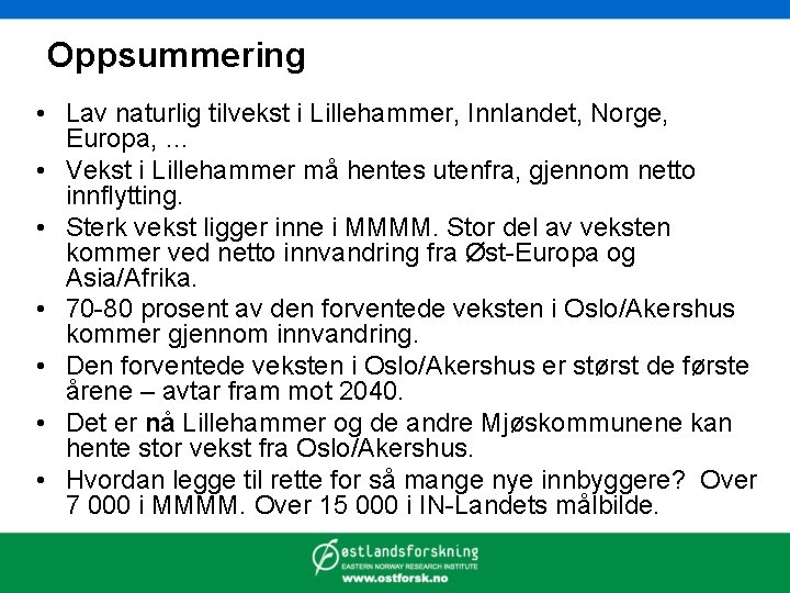 Oppsummering • Lav naturlig tilvekst i Lillehammer, Innlandet, Norge, Europa, … • Vekst i