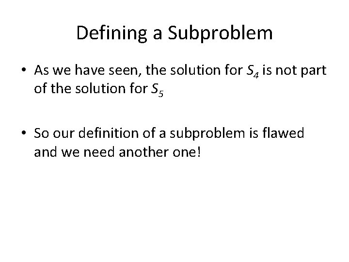 Defining a Subproblem • As we have seen, the solution for S 4 is