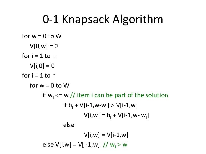 0 -1 Knapsack Algorithm for w = 0 to W V[0, w] = 0