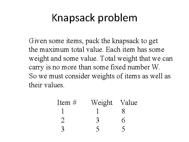 Knapsack problem Given some items, pack the knapsack to get the maximum total value.