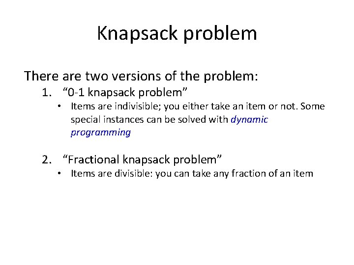 Knapsack problem There are two versions of the problem: 1. “ 0 -1 knapsack