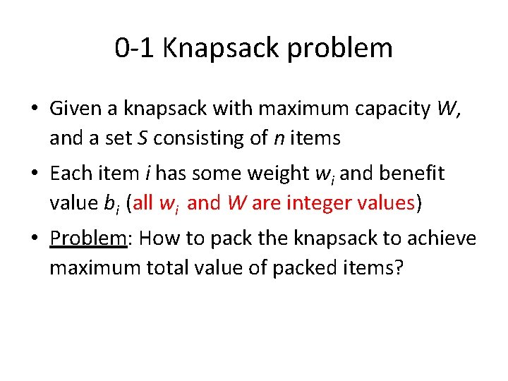 0 -1 Knapsack problem • Given a knapsack with maximum capacity W, and a