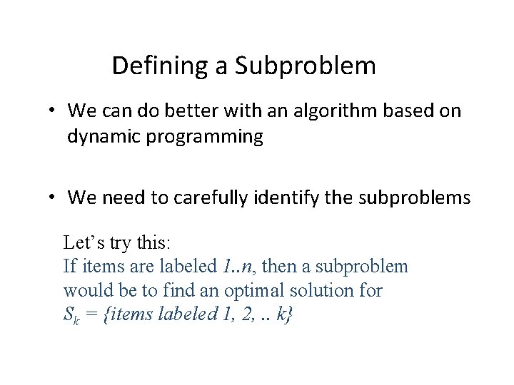 Defining a Subproblem • We can do better with an algorithm based on dynamic