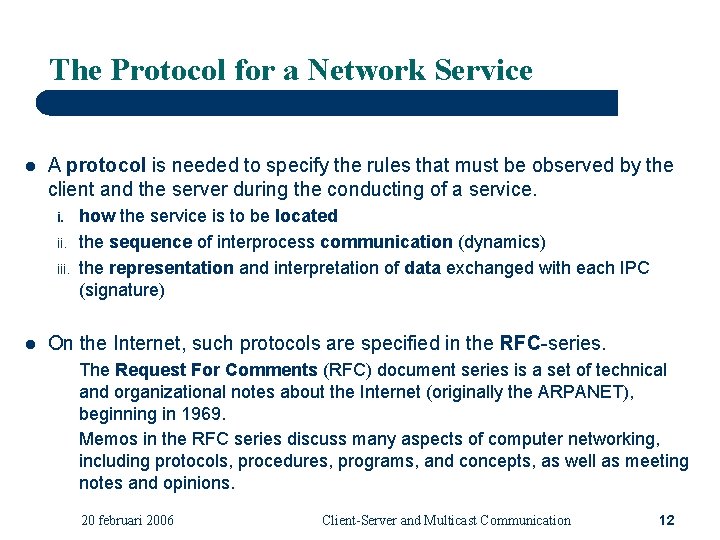 The Protocol for a Network Service l A protocol is needed to specify the