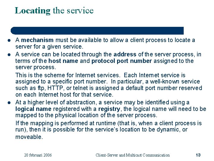 Locating the service l l l A mechanism must be available to allow a