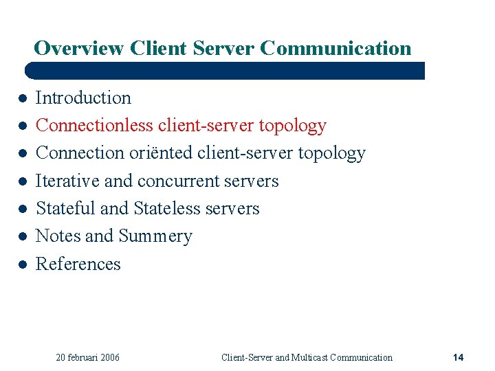 Overview Client Server Communication l l l l Introduction Connectionless client-server topology Connection oriënted