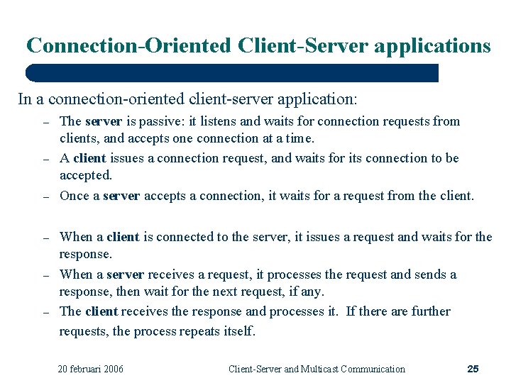 Connection-Oriented Client-Server applications In a connection-oriented client-server application: – – – The server is