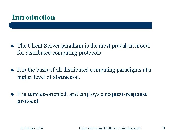 Introduction l The Client-Server paradigm is the most prevalent model for distributed computing protocols.