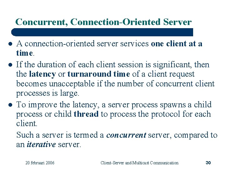 Concurrent, Connection-Oriented Server l l l A connection-oriented server services one client at a