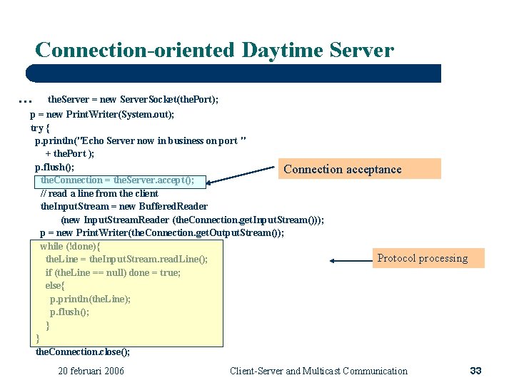 Connection-oriented Daytime Server … the. Server = new Server. Socket(the. Port); p = new