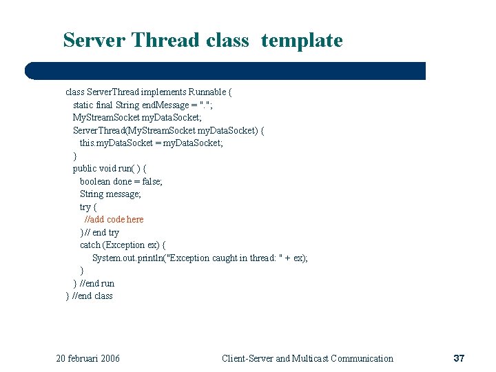 Server Thread class template class Server. Thread implements Runnable { static final String end.