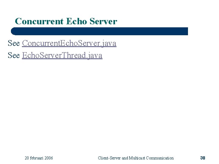 Concurrent Echo Server See Concurrent. Echo. Server. java See Echo. Server. Thread. java 20