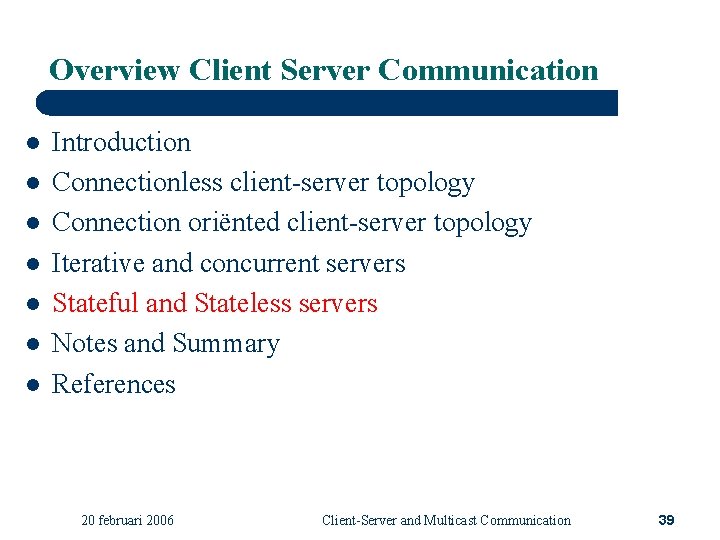 Overview Client Server Communication l l l l Introduction Connectionless client-server topology Connection oriënted