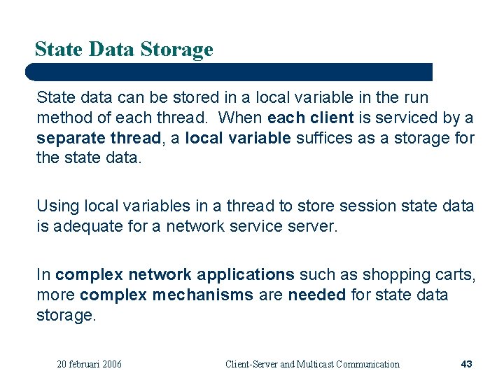 State Data Storage State data can be stored in a local variable in the