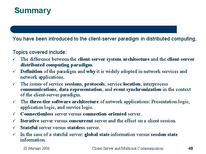 Summary You have been introduced to the client-server paradigm in distributed computing. Topics covered