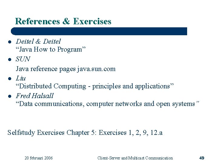 References & Exercises l l Deitel & Deitel “Java How to Program” SUN Java