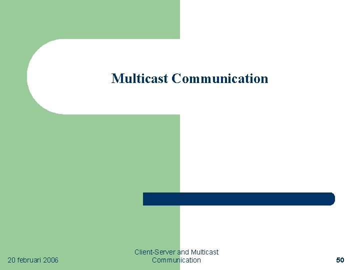 Multicast Communication 20 februari 2006 Client-Server and Multicast Communication 50 