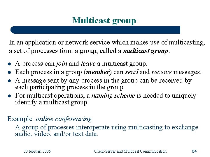 Multicast group In an application or network service which makes use of multicasting, a