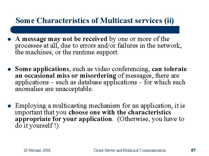 Some Characteristics of Multicast services (ii) l A message may not be received by