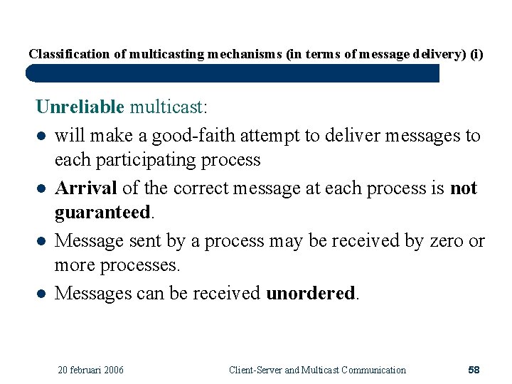 Classification of multicasting mechanisms (in terms of message delivery) (i) Unreliable multicast: l will