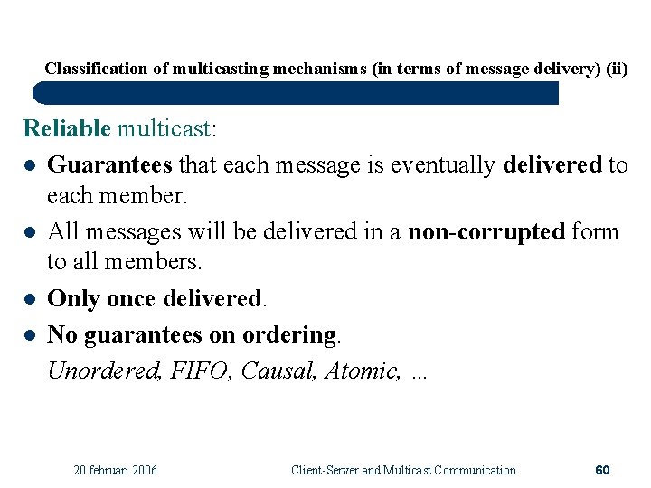 Classification of multicasting mechanisms (in terms of message delivery) (ii) Reliable multicast: l Guarantees