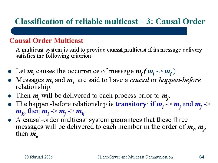 Classification of reliable multicast – 3: Causal Order Multicast A multicast system is said