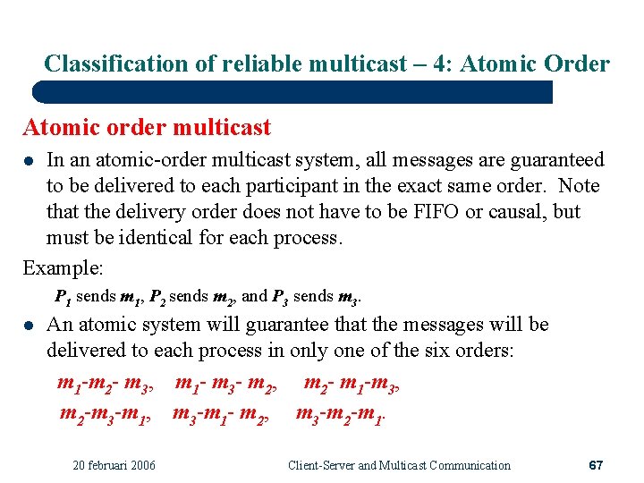 Classification of reliable multicast – 4: Atomic Order Atomic order multicast In an atomic-order