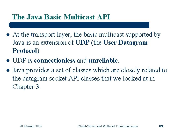 The Java Basic Multicast API l l l At the transport layer, the basic