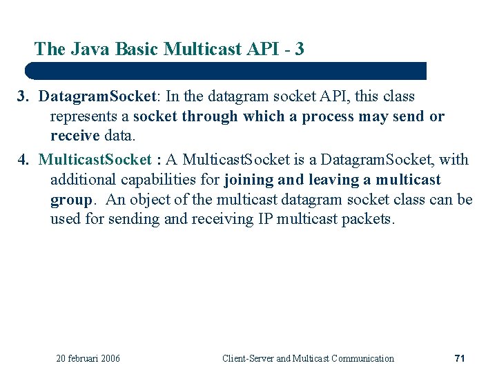 The Java Basic Multicast API - 3 3. Datagram. Socket: In the datagram socket