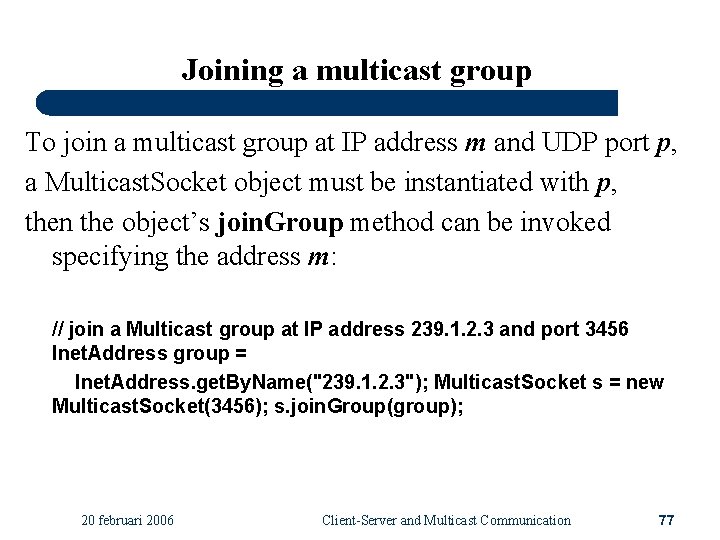 Joining a multicast group To join a multicast group at IP address m and