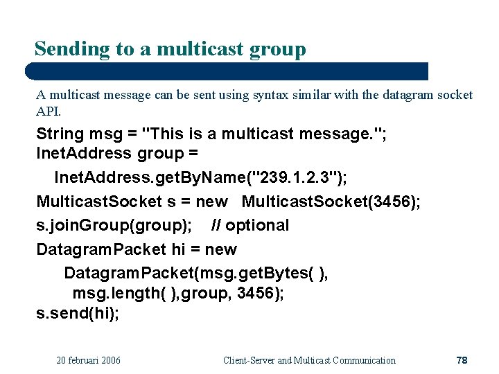 Sending to a multicast group A multicast message can be sent using syntax similar