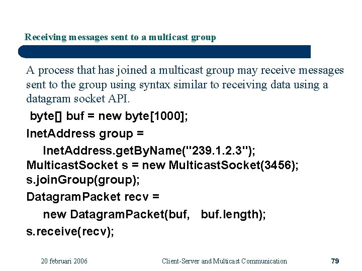 Receiving messages sent to a multicast group A process that has joined a multicast
