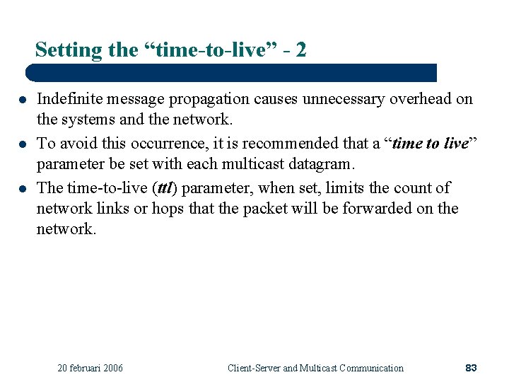 Setting the “time-to-live” - 2 l l l Indefinite message propagation causes unnecessary overhead