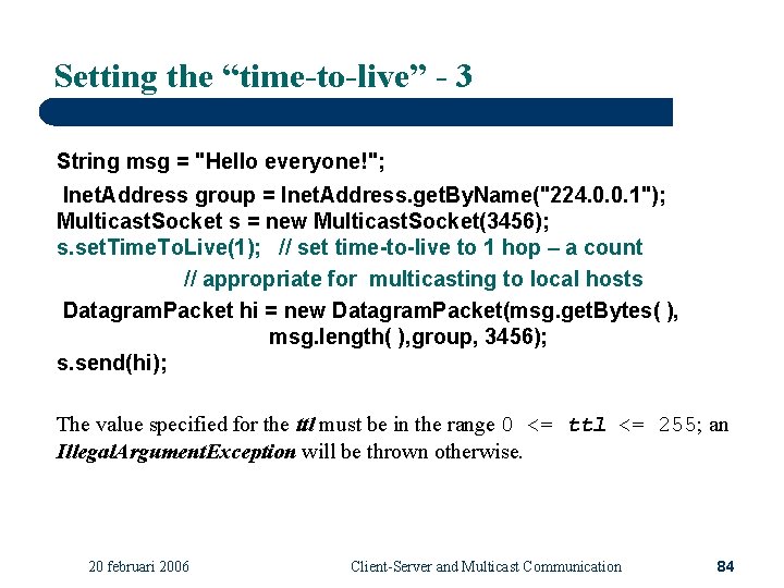 Setting the “time-to-live” - 3 String msg = "Hello everyone!"; Inet. Address group =