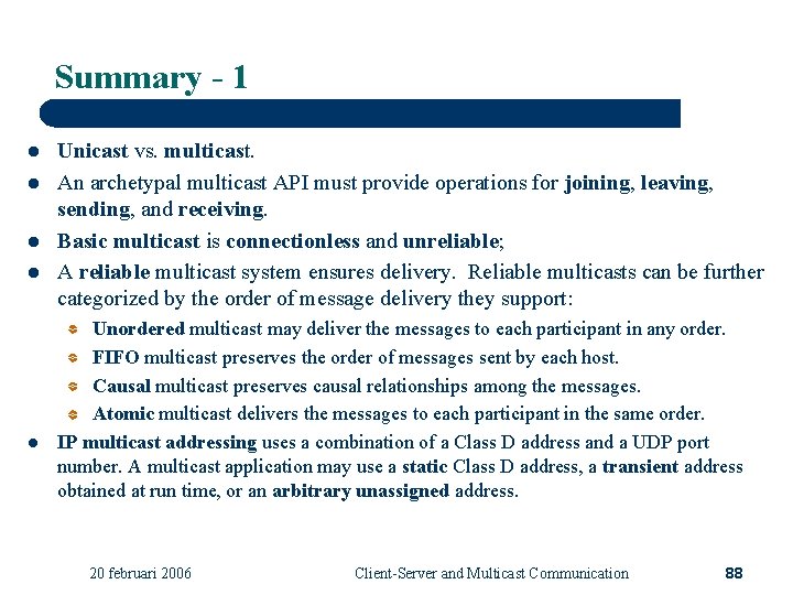 Summary - 1 l l l Unicast vs. multicast. An archetypal multicast API must