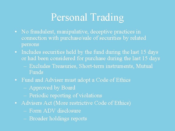 Personal Trading • No fraudulent, manipulative, deceptive practices in connection with purchase/sale of securities