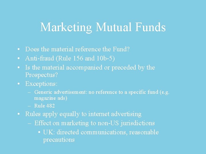 Marketing Mutual Funds • Does the material reference the Fund? • Anti-fraud (Rule 156